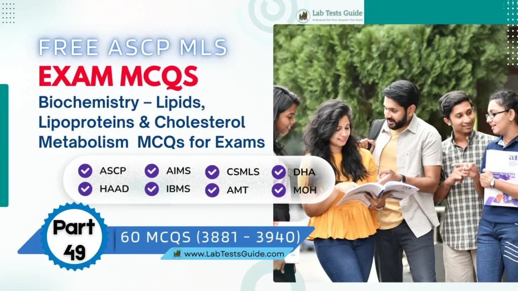 Free ASCP MLS Exam Practice Questions Part 49 – Biochemistry – Lipids, Lipoproteins & Cholesterol Metabolism