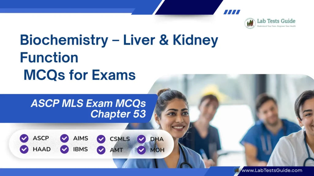 Free ASCP MLS Exam Practice Questions Part 53 – Biochemistry – Liver & Kidney Function Tests
