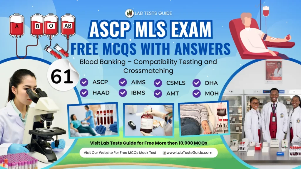 Free ASCP MLS Exam Practice Questions Part 61 – Blood Banking – Compatibility Testing and Crossmatching